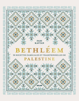 Bethléem. 90 recettes familiales et traditionnelles de Palestine