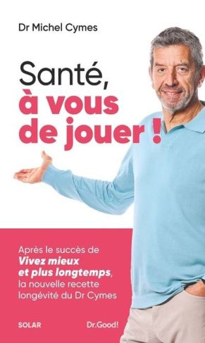 Santé, à vous de jouer ! La nouvelle recette longévité du Dr Cymes