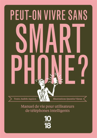 Peut-on vivre sans smartphone ? Manuel de vie pour utilisateurs de téléphones intellignens