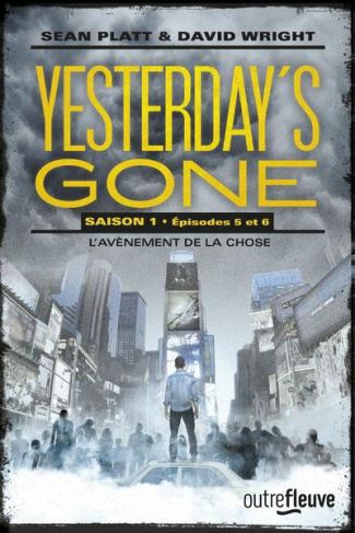 Yesterday's Gone, saison 1 Tomes 5 et 6 : L'avènement de la chose