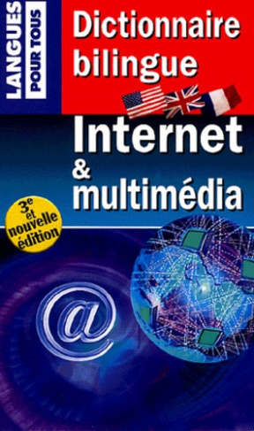 Internet et multimedia. Dictionnaire bilingue, 3e édition revue et augmentée, Edition bilingue franç
