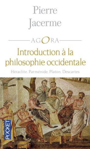 Introduction à la philosophie occidentale. Héraclite - Parménide - Platon - Descartes