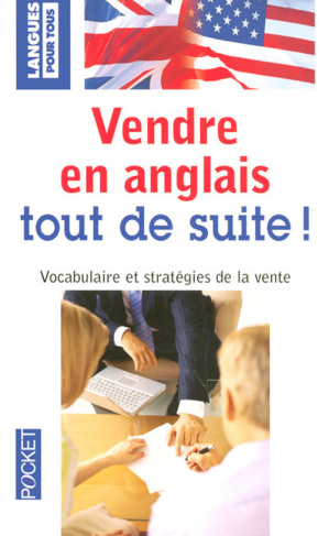 Vendre en anglais tout de suite ! 3e édition