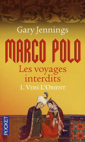 MARCO POLO - LES VOYAGES INTERDITS - TOME 1 VERS L'ORIENT