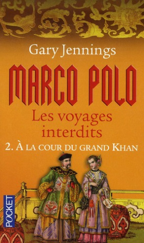 MARCO POLO - LES VOYAGES INTERDITS - TOME 2 A LA COUR DU GRAND KHAN