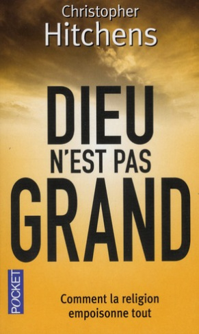 Dieu n'est pas grand. Comment la religion empoisonne tout