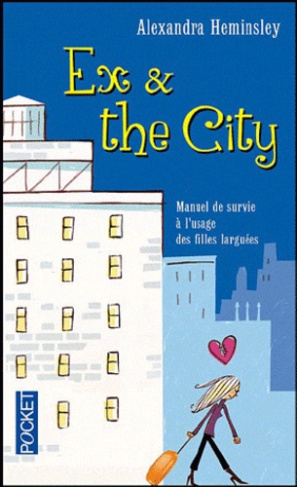 Ex & the city. Manuel de survie à l'usage des filles larguées
