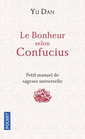 Le bonheur selon Confucius. Petit manuel de Sagesse Universelle