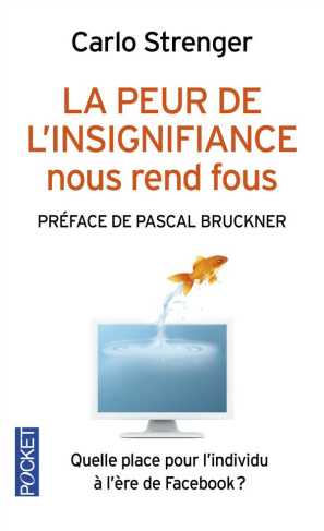 La peur de l'insignifiance nous rend fous. Quelle place pour l'individu à l'ère de Facebook ?