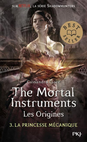 THE MORTAL INSTRUMENTS - LES ORIGINES - TOME 3 LA PRINCESSE MECANIQUE