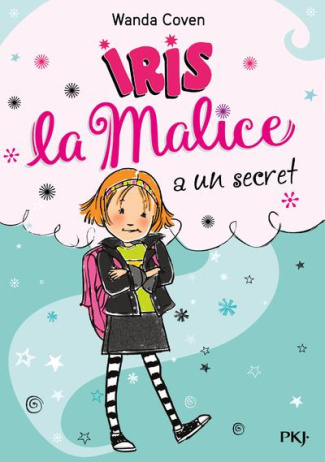 Iris la Malice Tome 1 : Iris la malice a un secret