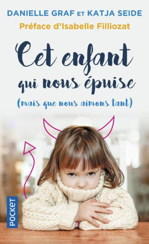 Cet enfant qui nous épuise (mais que nous aimons tant). Surmonter sans stress les phases d'oppositio
