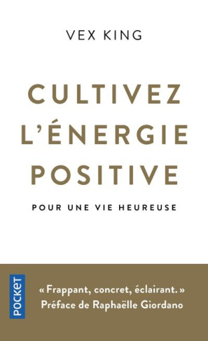 Cultivez l'energie positive. Pour une vie heureuse
