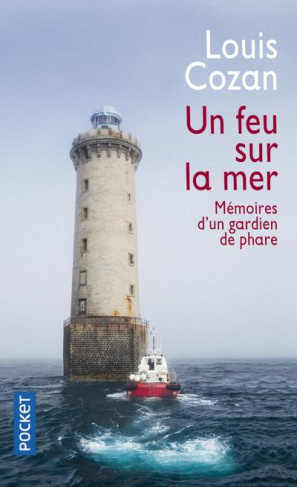Un feu sur la mer. Mémoires d'un gardien de phare