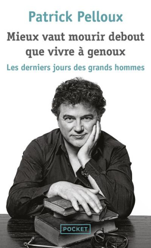 Mieux vaut mourir debout que vivre à genoux. Le dernier jours des grands hommes