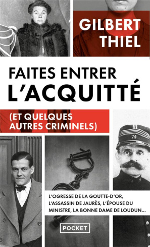 Faites entrer l'acquitté. De la Belle Epoque aux années 1950, portraits de quelques condamnés et de