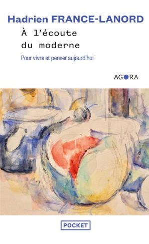 A l'écoute du moderne. Pour vivre et penser aujourd'hui