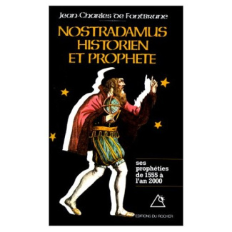 NOSTRADAMUS, HISTORIEN ET PROPHETE. Les prophéties de 1555 à l'an 2000