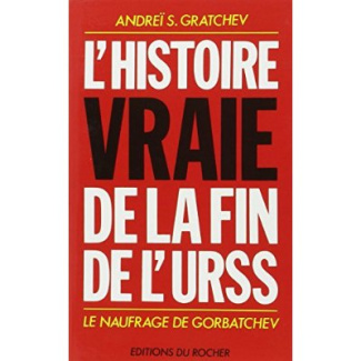 L'histoire vraie de la fin de l'URSS. Le naufrage de Gorbatchev