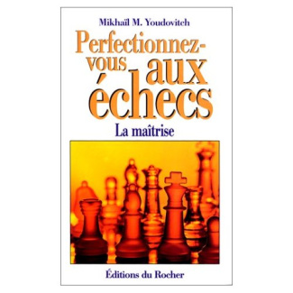 PERFECTIONNEZ-VOUS AUX ECHECS. La maîtrise au premier degré