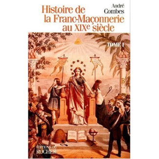 Histoire de la Franc-maçonnerie au XIXe siècle. Tome 1