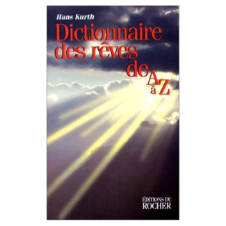 DICTIONNAIRE DES REVES DE A A Z. Le guide complet pour l'interprétation et l'analyse des rêves