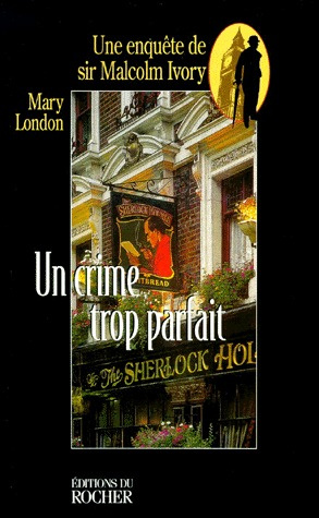 UN CRIME TROP PARFAIT. Une enquête de sir Malcolm Ivory