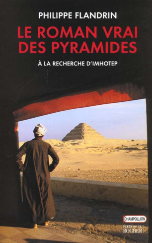 Le roman vrai des pyramides. A la recherche d'Imhotep