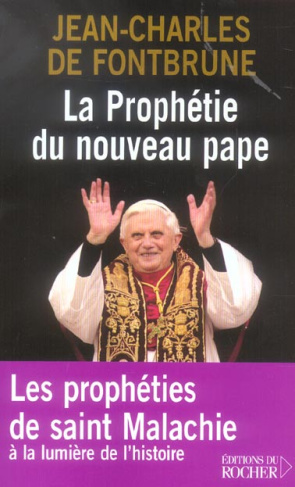 La prophétie du nouveau pape. Les prophéties de saint Malachie selon le sens de l'histoire