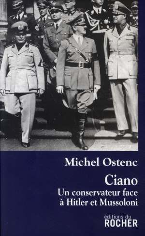 Ciano. Un conservateur face à Hitler et Mussolini