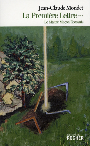 La première lettre. Tome 3, Le Maître Maçon Ecossais