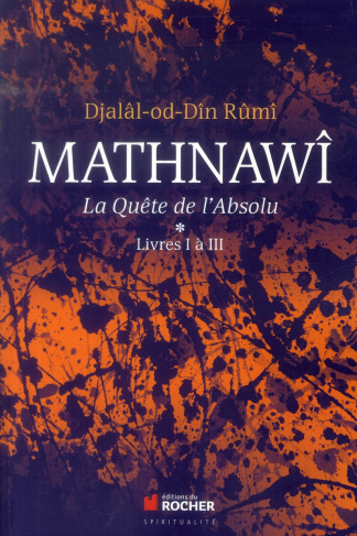 Mathnawî, la quète de l'Absolu. Tomes 1, Livres I à III