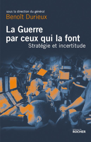 La guerre par ceux qui la font. Stratégie et incertitude au XXIe siècle