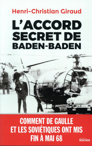 L'Accord secret de Baden-Baden. Comment de Gaulle et les Soviétiques ont mis fin à mai 1968