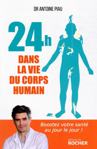 24 heures dans la vie du corps humain. Boostez votre santé au jour le jour !