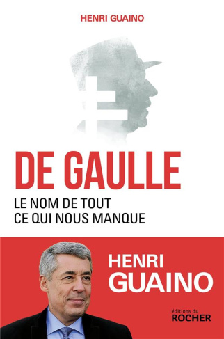 De Gaulle. Le nom de tout ce qui nous manque