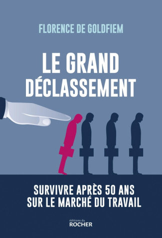 Le grand déclassement. Survivre après 50 ans sur le marché du travail