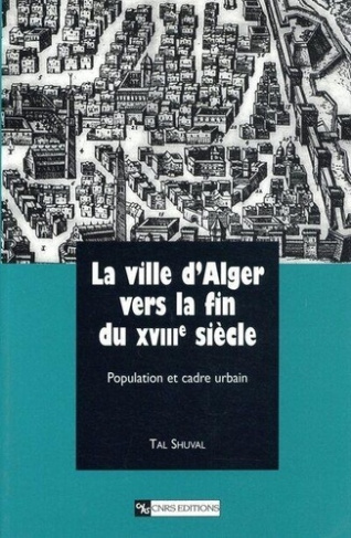 LA VILLE D'ALGER VERS LA FIN DU XVIIIEME SIECLE. Population et cadre urbain