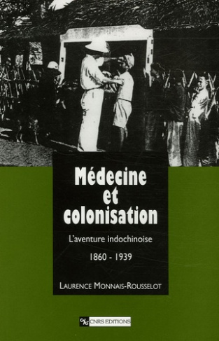 Médecine et colonisation. L'aventure indochinoise 1860-1939