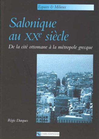 SALONIQUE AU XXEME SIECLE. De la cité ottomane à la métropole grecque
