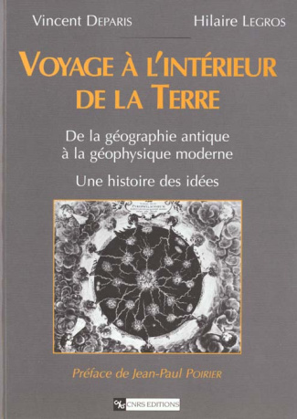 VOYAGE A L'INTERIEUR DE LA TERRE. De la géographie antique à la géophysique moderne, Une histoire de