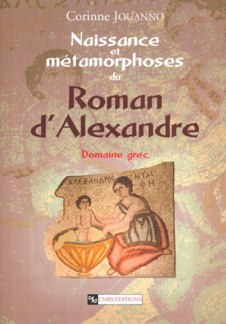 Naissance et métamorphoses du Roman d'Alexandre. Domaine grec