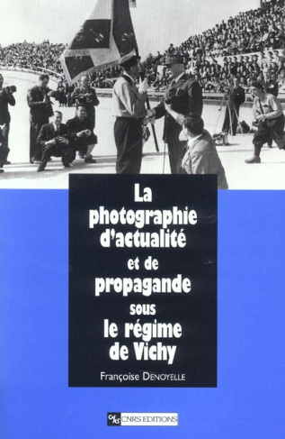La photographie d'actualité et de propagande sous le régime de Vichy