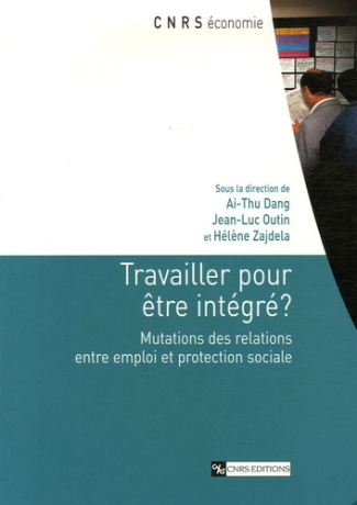 Travailler pour être intégré ? Mutations des relations entre emploi et protection sociale