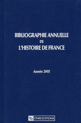 Bibliographie annuelle de l'histoire de France. Du cinquième siècle à 1958, Edition 2005