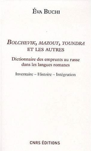 Bolchevik, mazout, toundra et les autres. Dictionnaire des emprunts au russe dans les langues romane