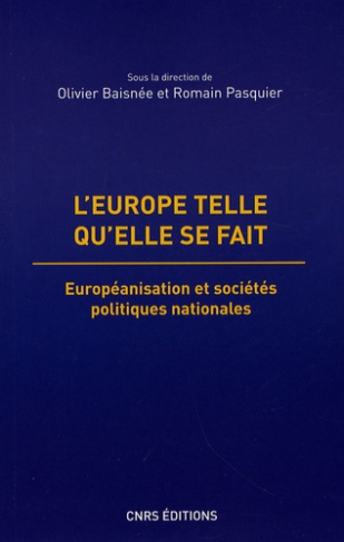L'Europe telle qu'elle se fait. Européanisation et sociétés politiques nationales