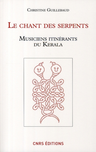 Le chant des serpents. Musiciens itinérants du Kérala, avec 1 DVD
