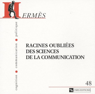 Hermès N° 48 : Racines oubliées des sciences de la communication