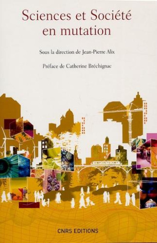 Sciences et sociétés en mutation. Actes du colloque du 12 février 2007 dirigé par Jean-Pierre Alix